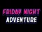 لعبة Friday adventure night على الانترنت