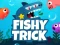 لعبة Fishy Trick على الانترنت