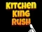 لعبة Kitchen King Rush على الانترنت