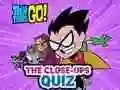لعبة Teen Titans Go! The Close-ups Quiz على الانترنت