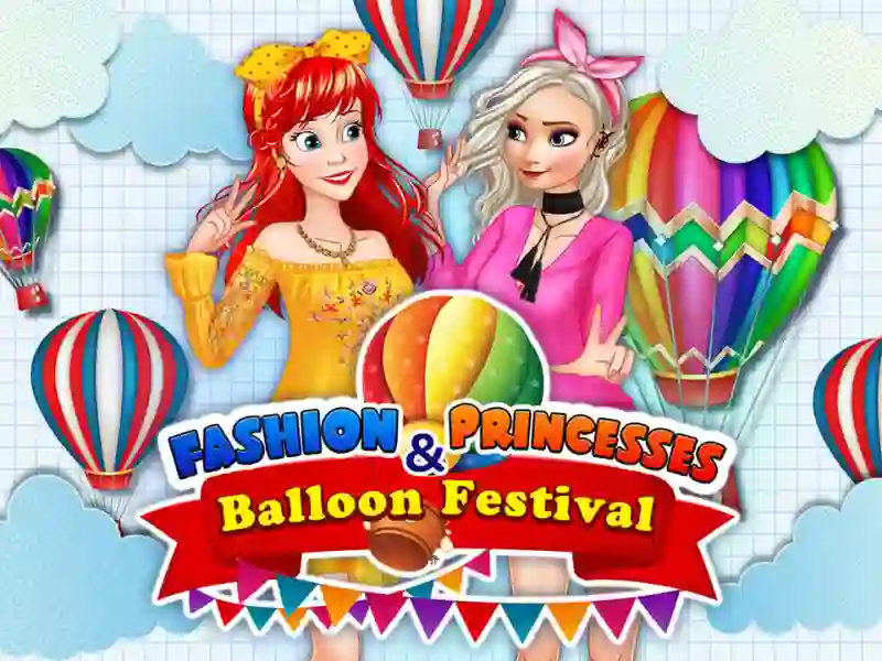 لعبة Fashion Princesses & Balloon Festival على الانترنت