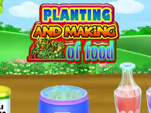 لعبة Planting and Making Of Food على الانترنت