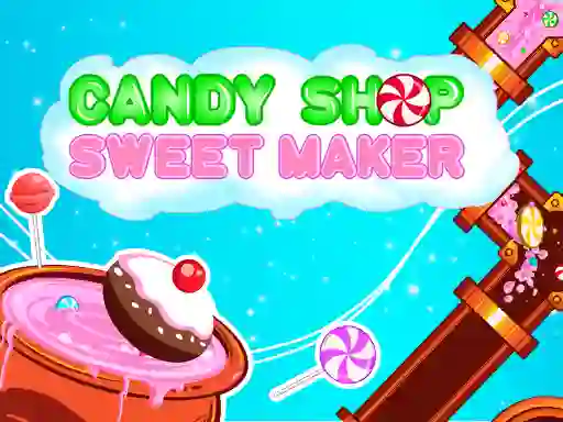 لعبة Candy Shop: Sweets Maker على الانترنت